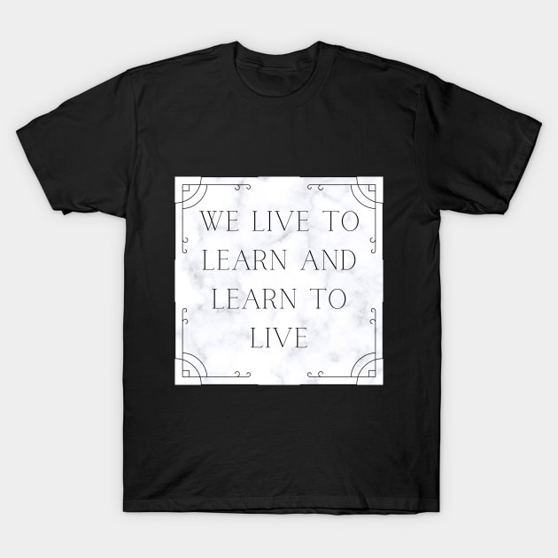 LIVE TO LEARN T-Shirt by WORDS MEAN POWER